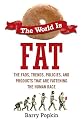 The World is Fat: The Fads, Trends, Policies, and Products That Are Fattening the Human Race