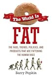 The World is Fat: The Fads, Trends, Policies, and Products That Are Fattening the Human Race