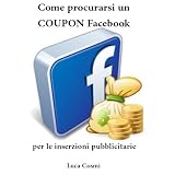 Come procurarsi un Coupon Facebook per le inserzioni pubblicitariedi Luca Cosmi