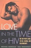 Love in the Time of HIV: The Gay Man's Guide to Sex, Dating, and Relationships