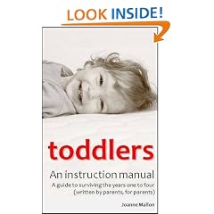 Toddlers: An Instruction Manual: A Guide to Surviving the Years One to Four (Written by Parents, for Parents)