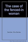 The case of the fenced-in woman