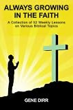 Always Growing in the Faith: A Collection of 52 Weekly Lessons on Various Biblical Topics