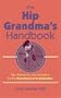 The Hip Grandma's Handbook: Tips, Resources, and Inspiration for the New Breed of Grandmother