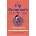 The Hip Grandma's Handbook: Tips, Resources, and Inspiration for the New Breed of Grandmother