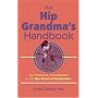 The Hip Grandma's Handbook: Tips, Resources, and Inspiration for the New Breed of Grandmother