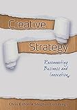 Creative strategy : reconnecting business and innovation