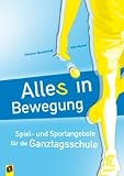 Alles in Bewegung: Spiel- und Sportangebote f&uuml;r die Ganztagsschule - Christian Reinschmidt, Vicki Werner