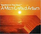 Click for more about Man Called Adam: Barefoot in the Head.