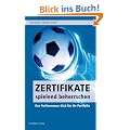 Zertifikate spielend beherrschen: Der Performance-Kick f�r Ihr Portfolio