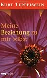 Meine Beziehung zu mir selbst - Kurt Tepperwein