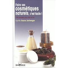 Faire ses cosm�tiques naturels, c'est facile ! : 100 Recettes pour elle et lui