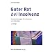 Guter Rat bei Insolvenz: Probleml�sungen f�r Schuldner und Gl�ubiger