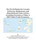The World Market for Ceramic Tableware, Kitchenware, and Household and Toilet Articles Excluding Porcelain or China: A 2007 Global Trade Perspective