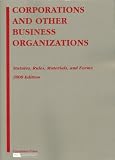 Corporations and Other Business Organizations: Statutes, Rules, Materials and Forms, 2008 Edition