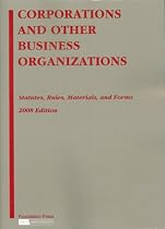 Corporations and Other Business Organizations: Statutes, Rules, Materials and Forms, 2008 Edition