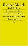 Globale Eliten, lokale Autorit&auml;ten: Bildung und Wissenschaft unter dem Regime von PISA, McKinsey & Co - (edition suhrkamp) - Richard M&uuml;nch
