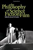 The Philosophy of Science Fiction Film (The Philosophy of Popular Culture)