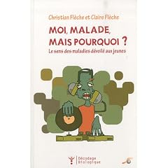 Moi malade, mais pourquoi ? : Le sens des maladies d�voil� aux jeunes