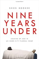 Nine Years Under: Coming of Age in an Inner-City Funeral Home