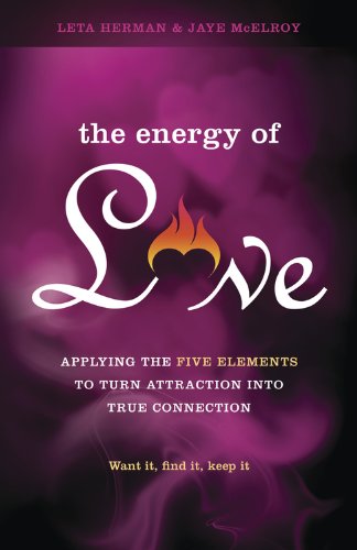 The Energy of Love: Applying the Five Elements to Turn Attraction into True Connection