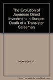 The evolution of Japanese direct investment in Europe : death of a transistor salesman