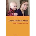 Unser Kind hat Krebs: Was k�nnen wir tun?