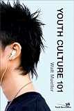 Youth Culture 101 (Youth Specialties) Youth Culture 101 (Youth Specialties)