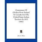 Conveyance Of Cholera From Ireland To Canada And The United States Indian Territory In... by John C. Peters