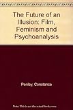 The future of an illusion : film, feminism and psychoanalysis