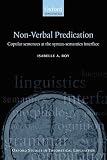 Non-Verbal Predication: Copular Sentences at the Syntax-Semantics Interface (Oxford Studies in Theoretical Linguistics)
