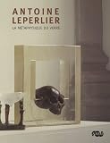 Antoine Leperlier : La m�taphysique du verre