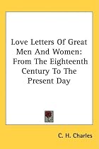 Love Letters of Great Men and Women: From Eigteenth Century to Present