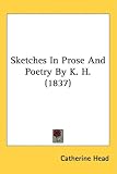 Sketches In Prose And Poetry By K. H. (1837)