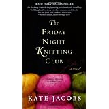 The Friday Night Knitting Club (Friday Night Knitting Club Novels) ~ Kate Jacobs