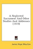A Neglected Sacrament And Other Studies And Addresses (1919)
