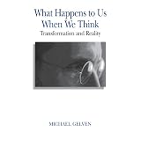 What Happens to Us When We Think