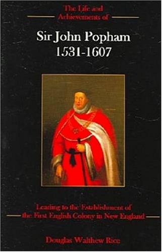 the life and achievements of sir john popham 1531 1607 leading to the establishment of the first english colony