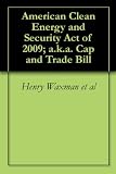American Clean Energy and Security Act of 2009; a.k.a. Cap and Trade Bill