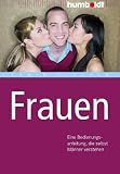 Frauen. Eine Bedienungsanleitung, ...