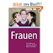 Frauen. Eine Bedienungsanleitung, die selbst M�nner verstehen