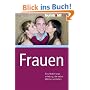 Frauen. Eine Bedienungsanleitung, die selbst M�nner verstehen