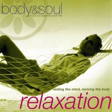 Body and Soul - Relaxation: Resting the Mind Reviving the Body