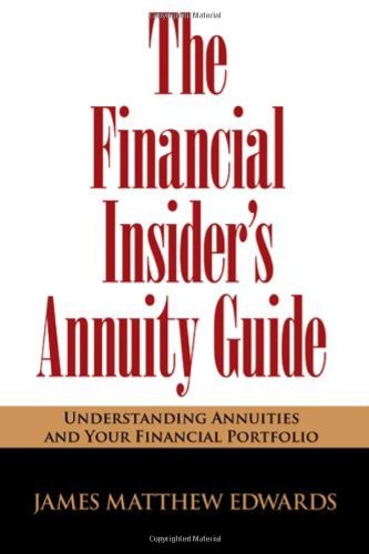 The Financial Insider's Annuity Guide: Understanding Annuities And Your Financial Portfolio