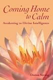 Coming Home to Calm: Awakening to Divine Intelligence
