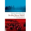 In die Neue Welt!: Deutsche Auswanderer in drei Jahrhunderten In die Neue Welt!: Deutsche Auswanderer in drei Jahrhunderten