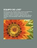 Equipo de Lost: Reparto de Lost, Maggie Grace, Michelle Rodriguez, Ian Somerhalder, Dominic Monaghan, Nestor Carbonell, Henry Ian Cusick (Spanish Edition)