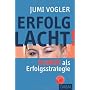 Erfolg lacht!: Humor als Erfolgsstrategie von Jumi Vogler
