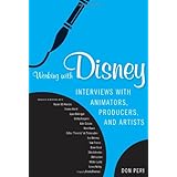 Working with Disney: Interviews with Animators, Producers, and Artists