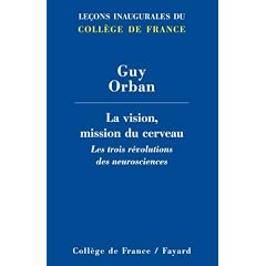 La vision, mission du cerveau : Les trois r�volutions des neurosciences